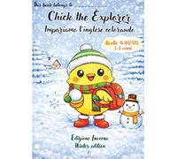 Chick the Explorer - Impariamo l’Inglese Colorando Libro da Colorare Educativo per Bambini 5-8 Anni | Winter Edition | Livello Avanzato: Un libro ... the Explorer - Libri educativi per bambini)