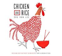 Chicken and Rice: Fresh and Easy Southeast Asian Recipes From a London Kitchen
