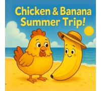 Chicken & Banana: Summer Trip!: A joyful end-of-preschool adventure about friendship, fun, and silly surprises!