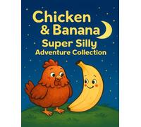 Chicken & Banana: Super Silly Adventure Collection: A Funny and Wholesome Illustrated Chapter Book for Kids Ages 4-8 with Talking Animals, Silly ... about Teamwork, Imagination, and Friendship
