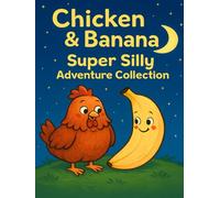 Chicken & Banana: Super Silly Adventure Collection: A Funny and Wholesome Illustrated Chapter Book for Kids Ages 4-8 with Talking Animals, Silly ... about Teamwork, Imagination, and Friendship