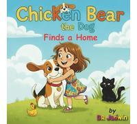 Chicken Bear the Dog Finds a Home: A cute story about a dog discovering where he truly belongs. (Chicken Bear’s Adventures)