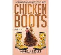 Chicken Boots: Hen-Raising Misadventures (Memoir series)