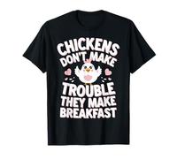 Chicken Chickens Don't Make Trouble They Make Breakfast T-Shirt
