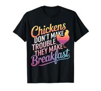 Chicken Chickens Don't Make Trouble They Make Breakfast T-Shirt
