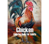 Chicken Coloring Book for Adults: 30 Beautiful Chickens Designs for Stress Relief and Relaxation (Adult Coloring Books)