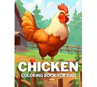 Chicken Coloring Book For Kids: +40 Fun And Easy Drawings Of Cute Chicken and Rooster To Color For Kids, Boys And Girls Who Love Chicken, Stressrelief Relaxing