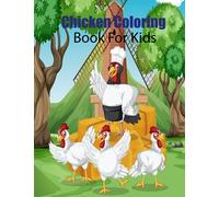 Chicken Coloring Books For Kids Ages 4-8: Adorable, Simple And Easy Illustrations Ready To Color, Funny Chicken And Rooster Coloring And Activity Book ... Best Gift For Chicken And Rooster Lovers