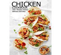 Chicken Cookbook: 150+ Recipes chicken delicious and easy
