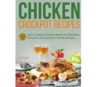 Chicken Crockpot Recipes: 100+ Slow-Cooked Chicken Meals for Effortless, Flavorful, and Family-Friendly Dinners