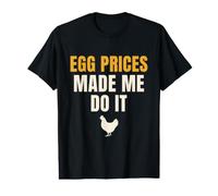 Chicken Egg Prices Made Me Do It Funny Backyard Farm Hen Value Graphic T-Shirt
