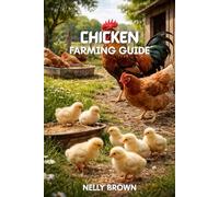 Chicken Farming Guide: A Practical 30-Day Blueprint to Raise Healthy Birds, Cut Costs, and Build a Reliable Profit From Your Backyard or Small Farm