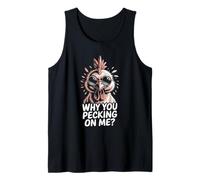 Chicken Funny Why You Pecking On Me Tank Top