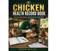 Chicken Health Record Book: Track Diseases, Vaccinations, Treatments & Improve Flock Health: A Simple Poultry Health Log for Monitoring Symptoms, ... Losses & Managing Your Flock Effectively