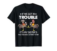 Chicken If We Get In Trouble It's My Sister's Fault T-Shirt