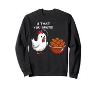 Chicken is that you bro Chicken recipes funny food Sweatshirt