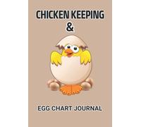 Chicken Keeping and Egg Chart Journal: Chicken Keeping Track of your Farm Production Numbers on a Daily and Monthly basis.....Medical Records, Broiler Feed Records, Incubation, Expenses & More