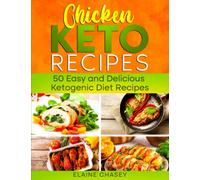 Chicken KETO Recipes: 50 Easy and Delicious Ketogenic Diet Recipes: cookbook for beginners, basic and healthy cooking (Chicken keto diet)