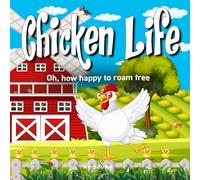 Chicken Life: Oh, how happy to roam fee (Connecting Children to Nature)