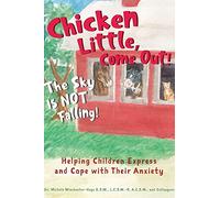 Chicken Little, Come Out! The Sky Is Not Falling!: Helping Children Express and Cope with Their Anxiety (Learn to Read, Mental Health for Kids)