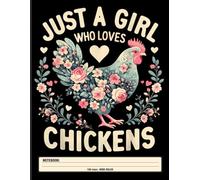 Chicken Lover Notebook: Floral Farm Girl - Just a Girl Who Loves Chickens Journal