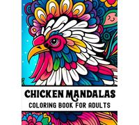 Chicken Mandalas Coloring Book For Adults: Amazing Coloring Pages with Mandala Roosters & Chickens Designs for Stress Relief and Relaxation