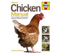 Chicken Manual : The complete step-by-step guide to keeping chickens