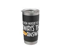 Chicken Nuggets are Always The Answer Stainless Steel Insulated Tumbler