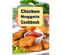 Chicken Nuggets Cookbook: herb, Encrusted, Beer Battered Grilled and Copy Cat Nugget Recipes (Lunch Menu Cookbook)