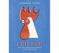 Chicken: Over two hundred recipes devoted to one glorious bird