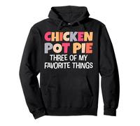 Chicken Pot Pie Three of My Favorite Things Funny Pullover Hoodie