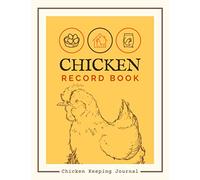 Chicken Record Book: Poultry Farming Organizer to Track Egg Production, Medical Records, Broiler Feed Records, Incubation, Expenses & More | Chicken Keeping Logbook For Flock Owners & Managers
