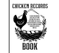 Chicken Records Book: Egg Collection, Flock Overview, Eating Egg Sales, Hatching Egg Sales, Chicken Medical Records, Egg Hatching Records, Chicken Losse, All In One Place