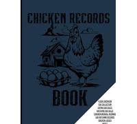 CHICKEN RECORDS BOOK: Flock Overview, Egg Collection, Eating Egg Sales, Hatching Egg Sales, Chicken Medical Records, Egg Hatching Records, Chicken Losse, All In One Place