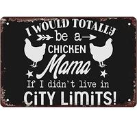 Chicken Sign I Would Totally Be a Chicken Mama If I didn't Live in City Limits Vintage Metal Signs Farm Chicken Poster Tin Sign Wall Plaque For Home Kitchen Bar Man Cave Coffee Shop Decor 8x5.5 Inch