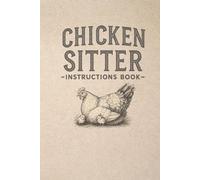 Chicken Sitter Instructions Book: A Fill-In Handbook for Coop Care, Daily Tasks, Emergency Notes, and Flock Info While You’re Away