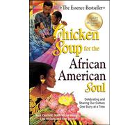 Chicken Soup for the African American Soul: Celebrating and Sharing Our Culture One Story at a Time (Chicken Soup for the Soul)