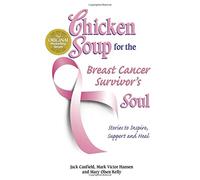 Chicken Soup for the Breast Cancer Survivor's Soul (Chicken Soup for the Soul)