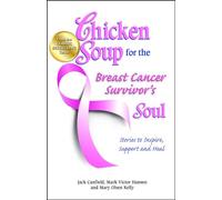 Chicken Soup for the Breast Cancer Survivor's Soul: Stories to Inspire, Support and Heal (Chicken Soup for the Soul)