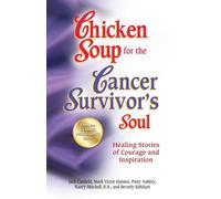 Chicken Soup for the Cancer Survivor's Soul *Was Chicken Soup Fo: Healing Stories of Courage and Inspiration (Chicken Soup for the Soul)