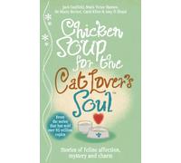 Chicken Soup for the Cat Lover's Soul: Stories of Feline Affection, Mystery and Charm. Jack Canfield ... [Et Al.]