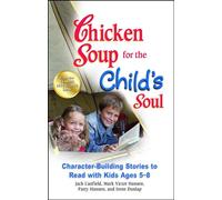 Chicken Soup for the Child's Soul: Character-Building Stories to Read with Kids Ages 5-8