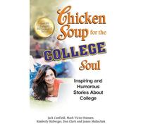 Chicken Soup for the College Soul: Inspiring and Humorous Stories about College