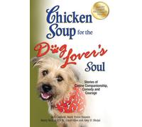 Chicken Soup for the Dog Lover's Soul: Stories of Canine Companionship, Comedy and Courage (Chicken Soup for the Soul)