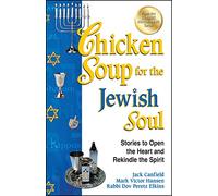 Chicken Soup for the Jewish Soul: Stories to Open the Heart and Rekindle the Spirit