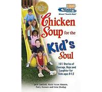 Chicken Soup for the Kid's Soul: 101 Stories of Courage, Hope and Laughter (Chicken Soup for the Soul)