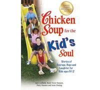 Chicken Soup for the Kid's Soul: Stories of Courage, Hope and Laughter for Kids Ages 8-12 (Chicken Soup for the Soul)