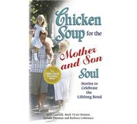 Chicken Soup for the Mother and Son Soul: Stories to Celebrate the Lifelong Bond (Chicken Soup for the Soul (Paperback Health Communications))