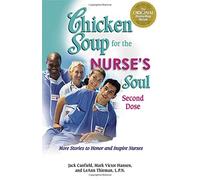 Chicken Soup for the Nurse's Soul - Second Dose: More Stories to Honor and Inspire Nurses (Chicken Soup for the Soul)