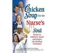 Chicken Soup for the Nurse's Soul: Stories to Celebrate, Honor and Inspire the Nursing Profession